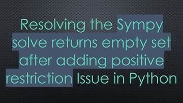 Resolving the Sympy solve returns empty set after adding positive restriction Issue in Python