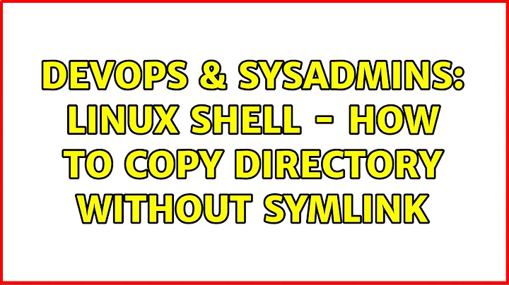 DevOps & SysAdmins: Linux Shell - How to copy directory without symlink (2 Solutions!!)
