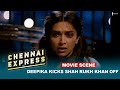 Deepika kicks shah rukh khan off  movie scene  chennai express   a film by rohit shetty