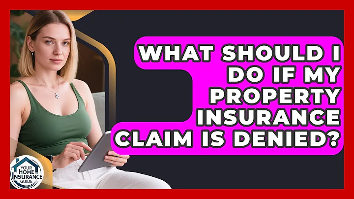 What Should I Do If My Property Insurance Claim Is Denied? | Your Home Insurance Guide News