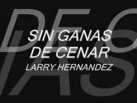 Larry Hernandez-Sin Ganas De Cenar(Letra)