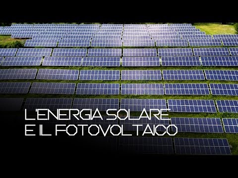 L&rsquo;ENERGIA SOLARE e il FOTOVOLTAICO