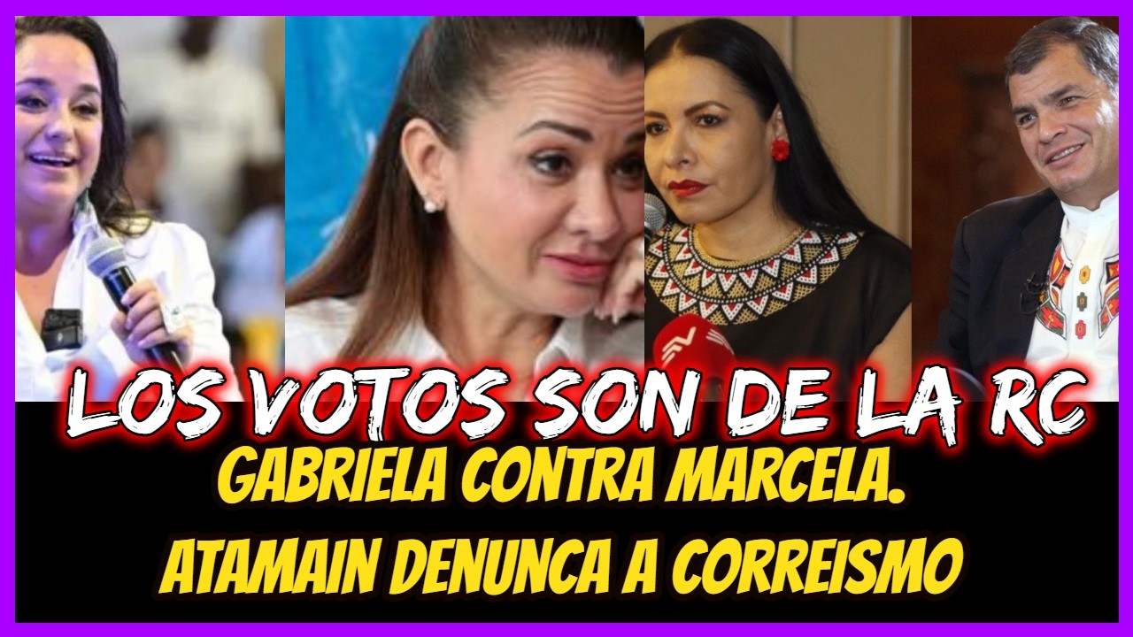 Los votos son de la RC. Gabriela contra Marcela. Atamain denuncia a Correismo