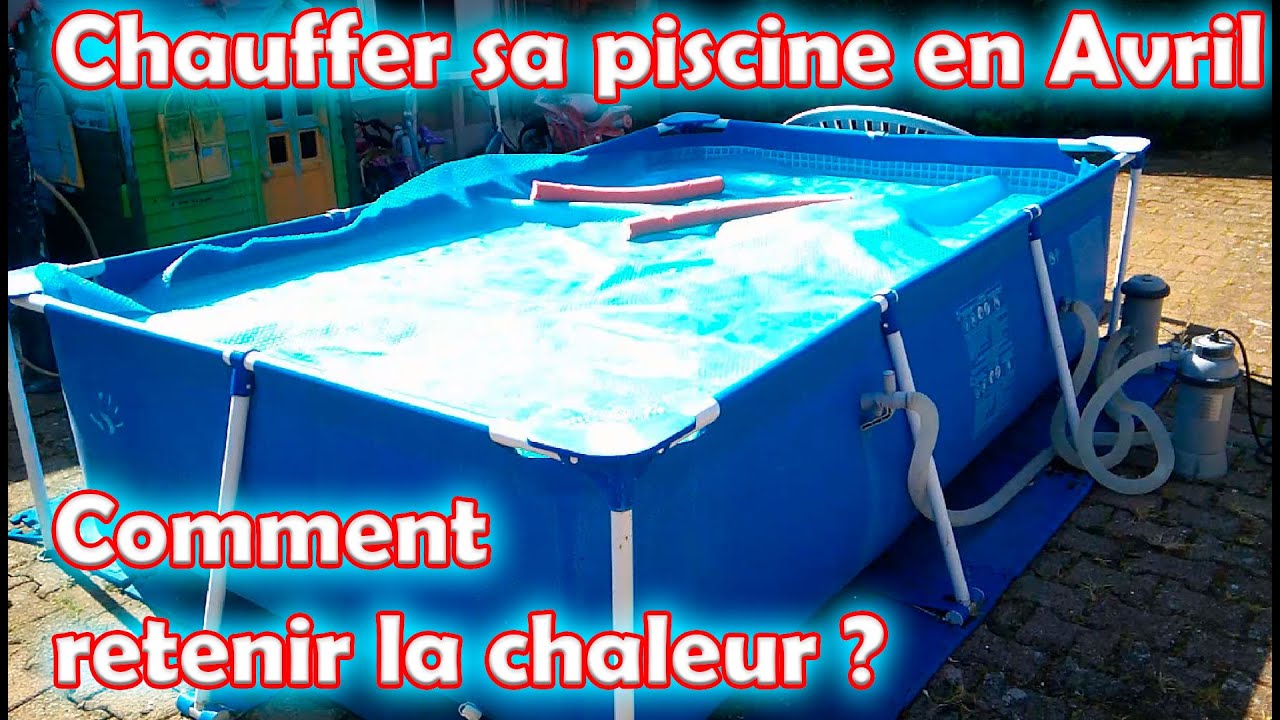 Faire chauffer et maintenir la chaleur de sa piscine hors sol en Avril 