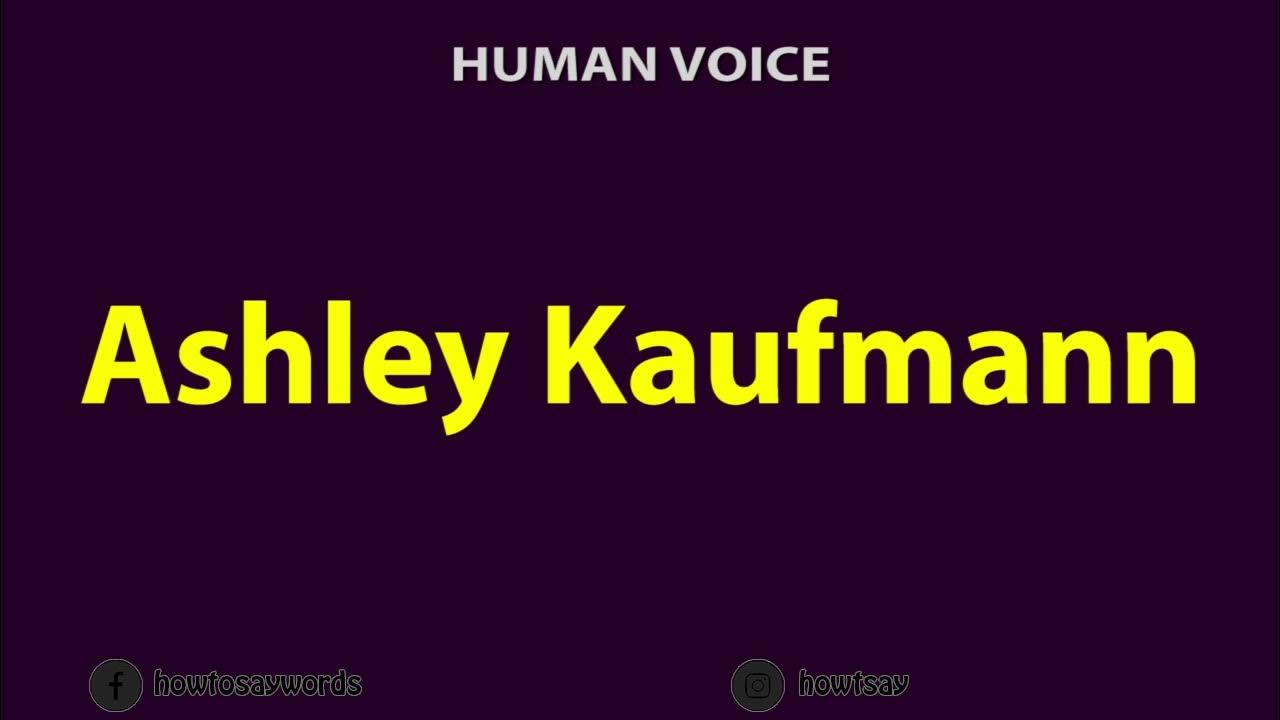 How To Pronounce Ashley Kaufmann - YouTube