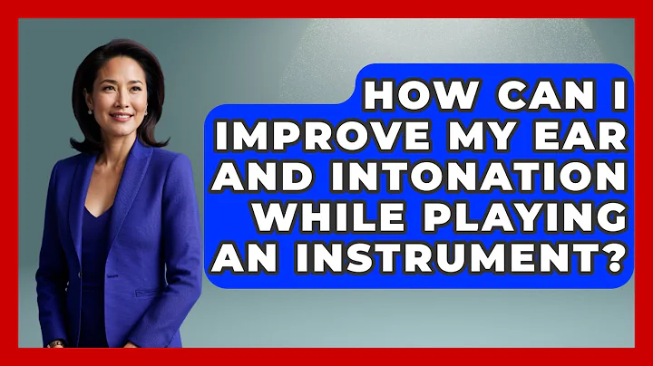 How Can I Improve My Ear and Intonation While Playing an Instrument? | The Musician Encyclopedia