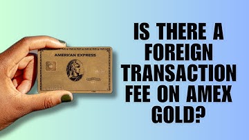 Is there a foreign transaction fee on Amex Gold?