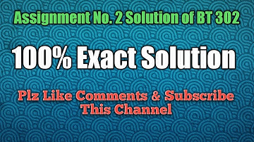 Assignment No  2 Solution of BT 302 100% Exact Solution