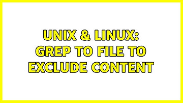 Unix & Linux: grep to file to exclude content