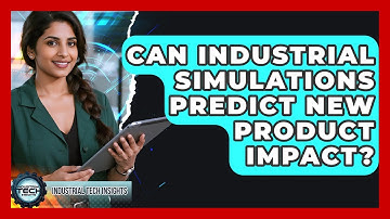 Can Industrial Simulations Predict New Product Impact? - Industrial Tech Insights