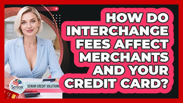 How Do Interchange Fees Affect Merchants And Your Credit Card? - Senior Credit Solutions