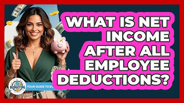 What Is Net Income After All Employee Deductions? - Your Guide to Budgeting