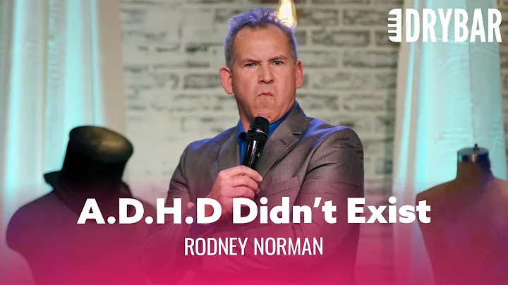 A.D.H.D Didn't Exist When We Were Kids. Rodney Nor...