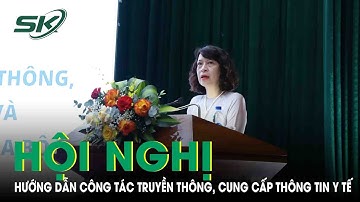 Bộ Y Tế Triển Khai Hội Nghị Hướng Dẫn Công Tác Truyền Thông,Cung Cấp Thông Tin Y Tế Khu Vực Phía Bắc