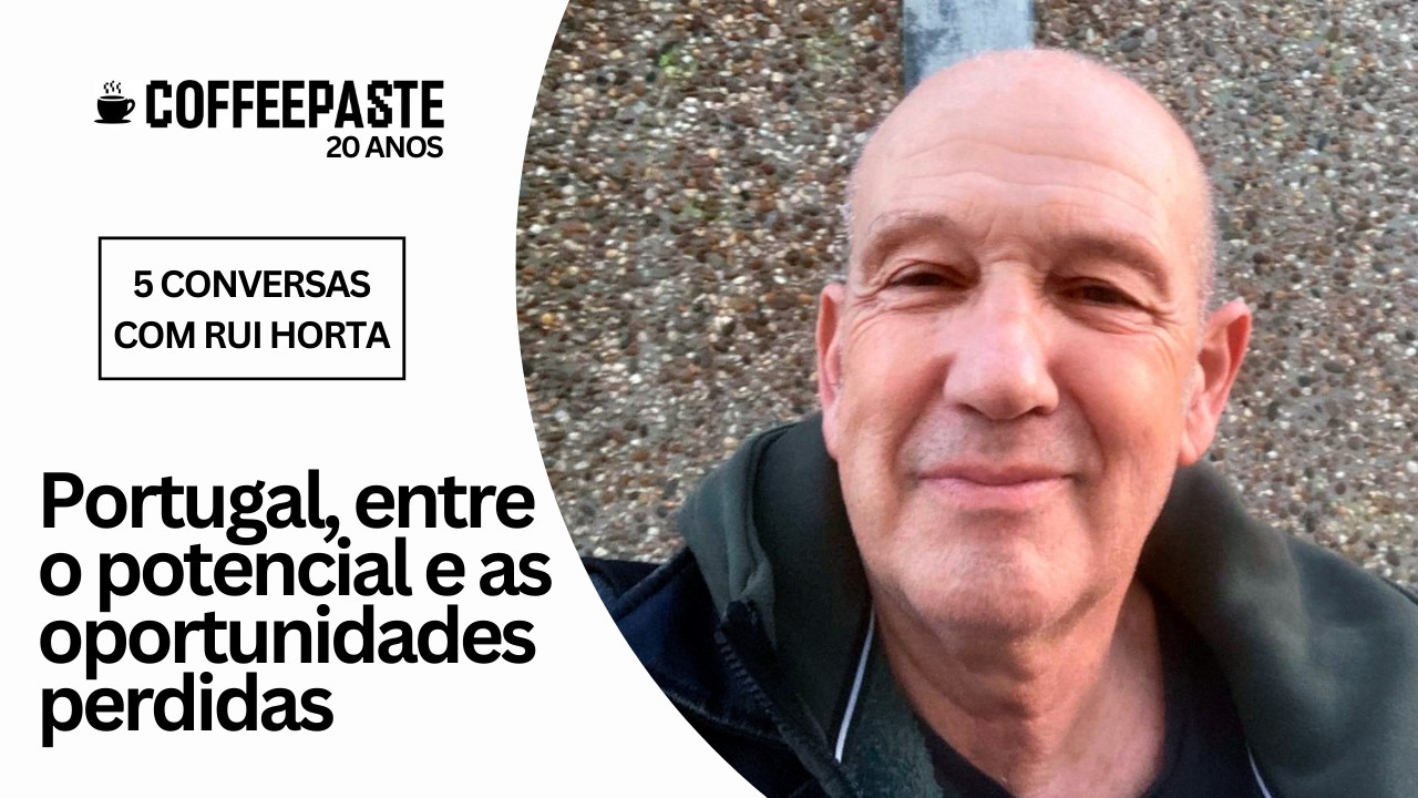 5 conversas com rui horta: Portugal, entre o potencial e as oportunidades perdidas