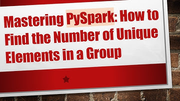 Mastering PySpark: How to Find the Number of Unique Elements in a Group