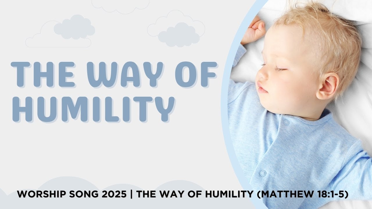 Worship Song 2025 | The Way of Humility (Matthew 18:1-5)