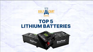 Top 5 Golf Cart Lithium Batteries