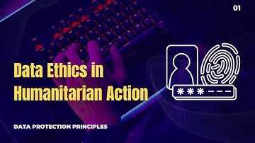 01 | Data Ethics in Humanitarian Action | Data Protection Principles