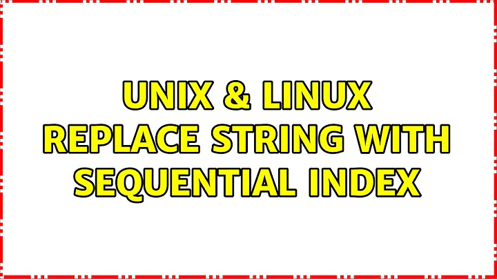 Unix & Linux: Replace string with sequential index (3 Solutions!!)