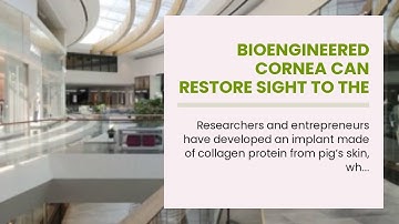 Bioengineered cornea can restore sight to the blind and visually impaired
