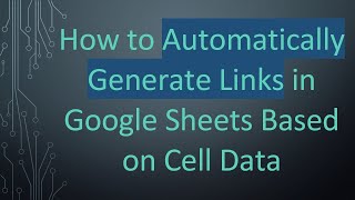 How to Automatically Generate Links in Google Sheets Based on Cell Data