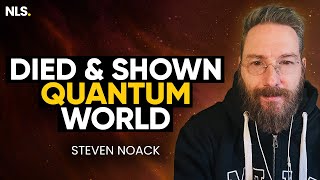 Clinically DEAD Man Shown Creation Blueprint & The Quantum World (NDE) | Steven Noack