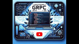 Mastering gRPC with Go: A Comprehensive Tutorial