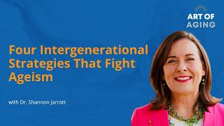 Art of Aging: Four Intergenerational Strategies That Fight Ageism
