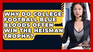 Why Do College Football Blue Bloods Often Win The Heisman Trophy? - College Football Chronicles