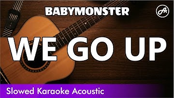BABYMONSTER - WE GO UP (SLOWED acoustic karaoke easy lyrics)