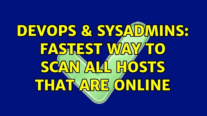 DevOps & SysAdmins: Fastest way to scan all hosts that are online (2 Solutions!!)