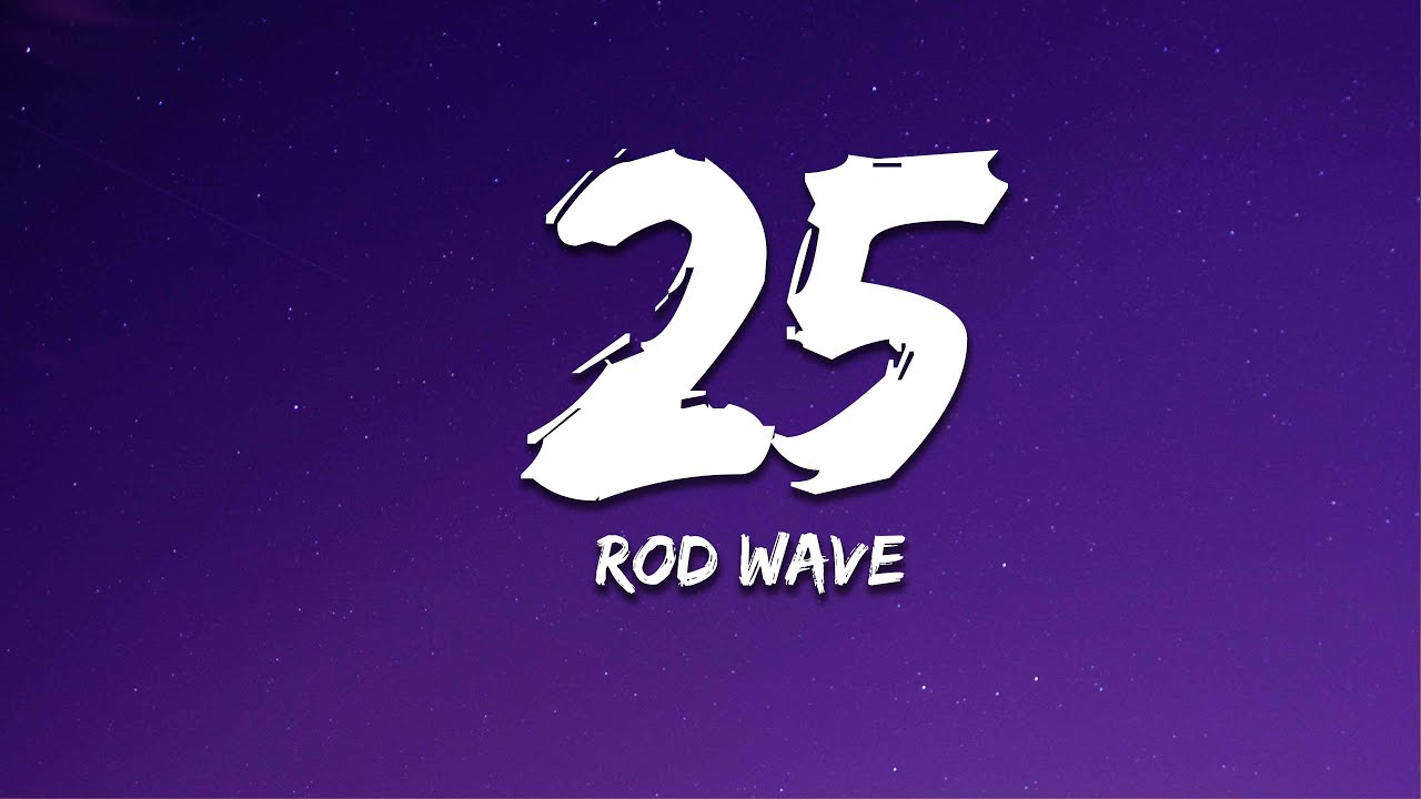 Rod Wave - 25 (Lyrics) Rod Wave - 25 (Lyrics)