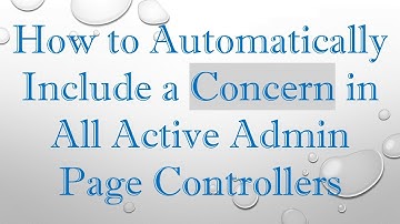 How to Automatically Include a Concern in All Active Admin Page Controllers
