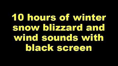 10 hours of winter snow blizzard and wind sounds with black screen