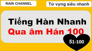 #2/2 Học 100 gốc từ vựng tiếng Hàn cấp tốc qua âm Hán siêu nhanh siêu dễ nhớ với Rain Channel