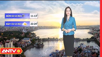 Dự Báo Thời Tiết Đêm Nay Và Sáng Mai | Thời Tiết Tối 02/12 | Thời Tiết Sáng Mai Ngày 03/12 | ANTV