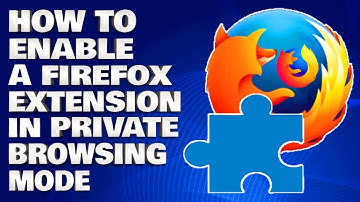 How To Enable a Firefox Extension in Private Browsing Mode [Guide]