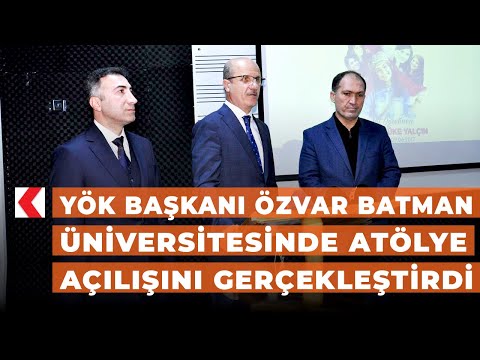 YÖK Başkanı Özvar Batman Üniversitesinde atölye açılışını gerçekleştirdi