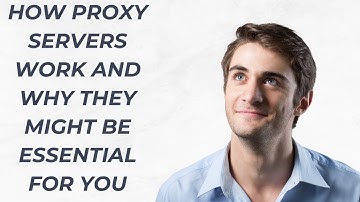 How Proxy Servers Work and Why They Might Be Essential for You