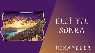 ELLİ YIL SONRA | Hikayeler