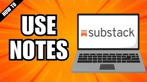 How To Use Substack Notes