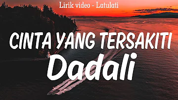 Dadali - Cinta Yang Tersakiti | Lirik