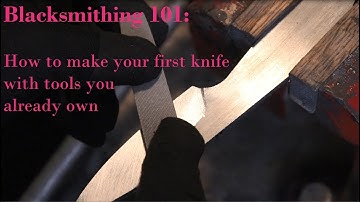Blacksmithing 101 How to make your first knife with tools you already own