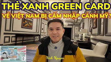 THỰC HƯ THẺ XANH MỸ VỂ VIỆT NAM CHƠI SẼ BỊ TỪ CHỐI NHẬP CẢNH MỸ? || Nick Nguyen