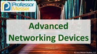 Advanced Networking Devices  N10008 CompTIA Network+ : 2.1