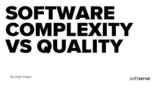 Software complexity vs quality by Jorge Vargas