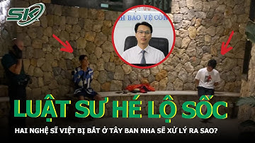 Luật Sư Hé Lộ Gì Về Hai Nghệ Sĩ Việt Bị Bắt Ở Tây Ban Nha Vì Bị Tố Hiếp Dâm? | SKĐS