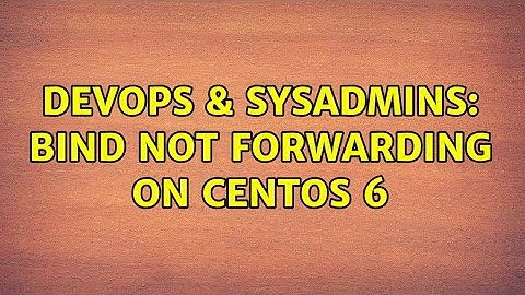 DevOps & SysAdmins: Bind not forwarding on CentOS 6