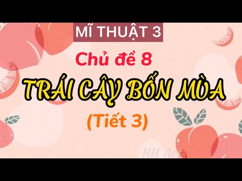Video Mĩ thuật 3: Chủ đề 8: Trái cây bốn mùa (Tiết 3) - youtube
